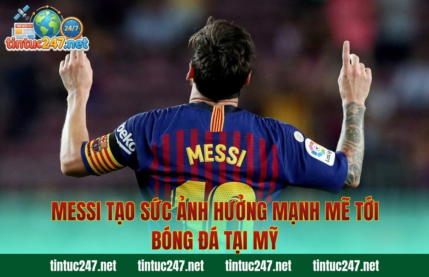Messi tạo sức ảnh hưởng mạnh mẽ tới bóng đá tại Mỹ