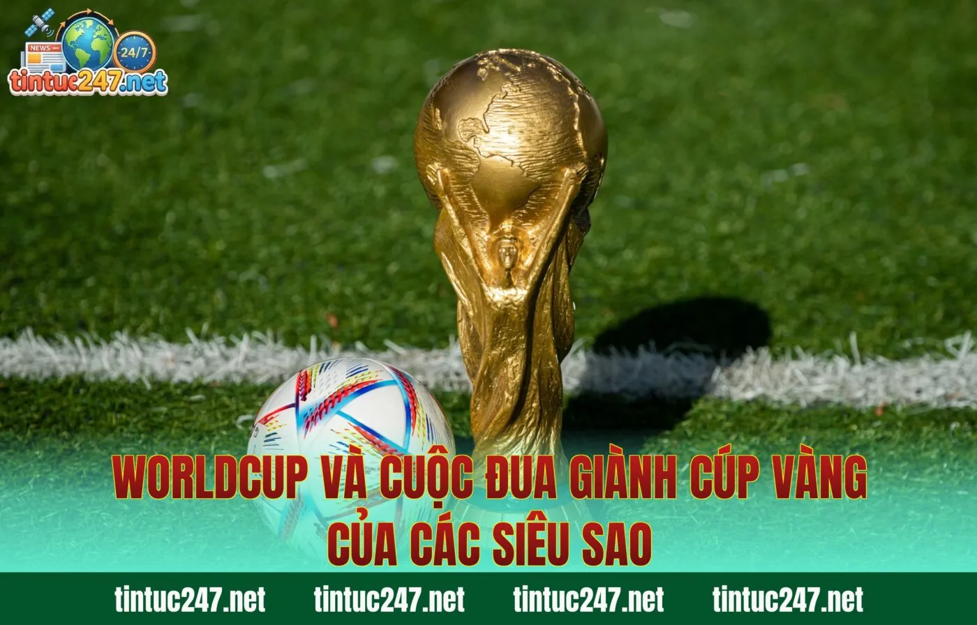 Worldcup Và Cuộc Đua Giành Cúp Vàng Của Các Siêu Sao