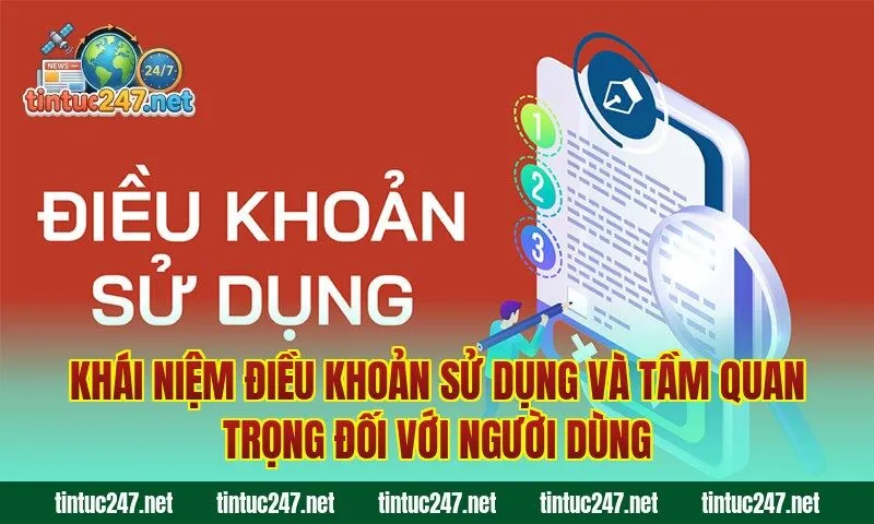 Khái niệm điều khoản sử dụng và tầm quan trọng đối với người dùng