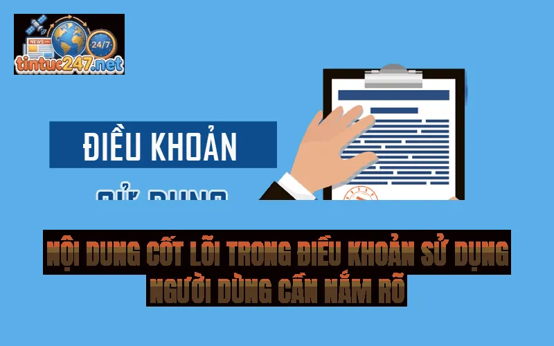 Nội dung cốt lõi trong điều khoản sử dụng người dùng cần nắm rõ