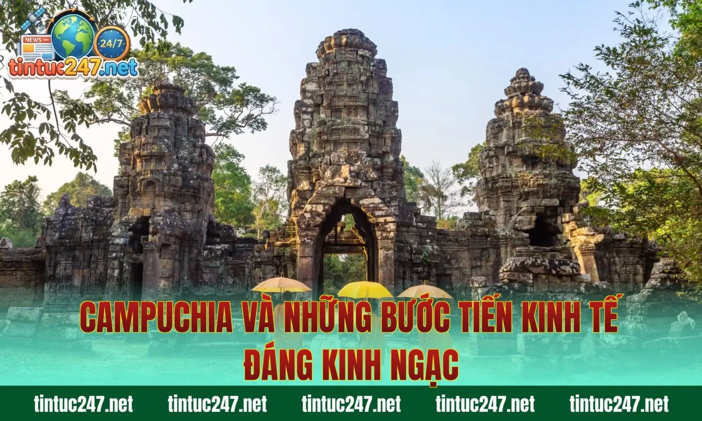 Campuchia Và Những Bước Tiến Kinh Tế Đáng Kinh Ngạc