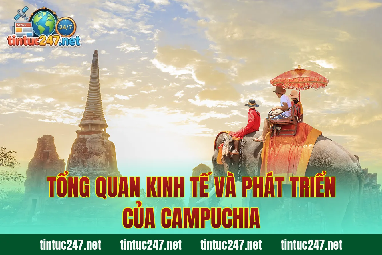 Tổng quan kinh tế và phát triển của Campuchia