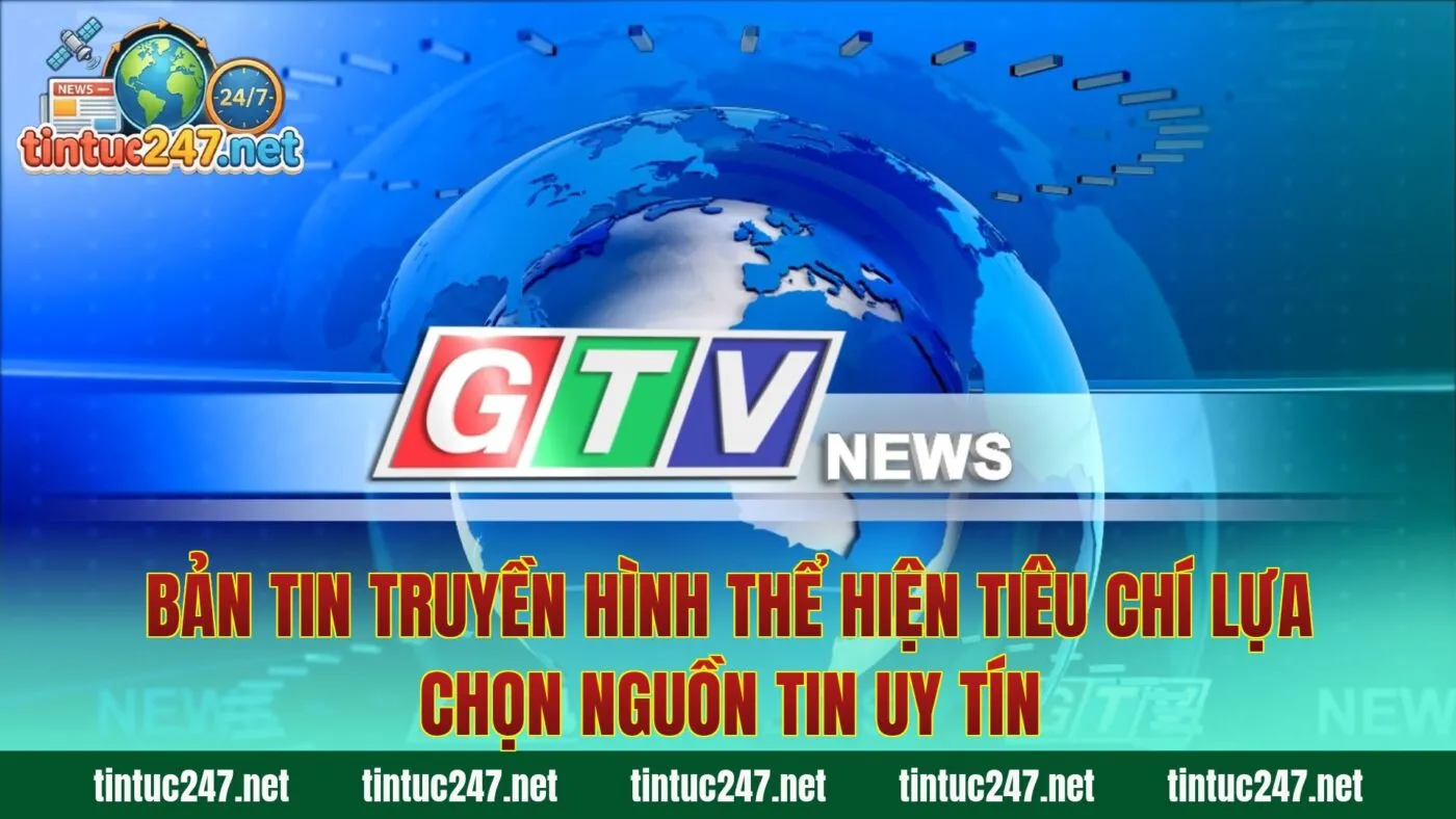 Bản tin truyền hình thể hiện tiêu chí lựa chọn nguồn tin uy tín