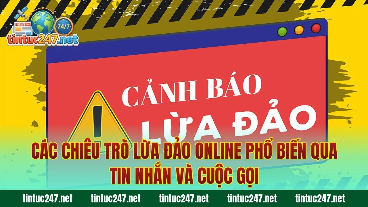 Các chiêu trò lừa đảo online phổ biến qua tin nhắn và cuộc gọi