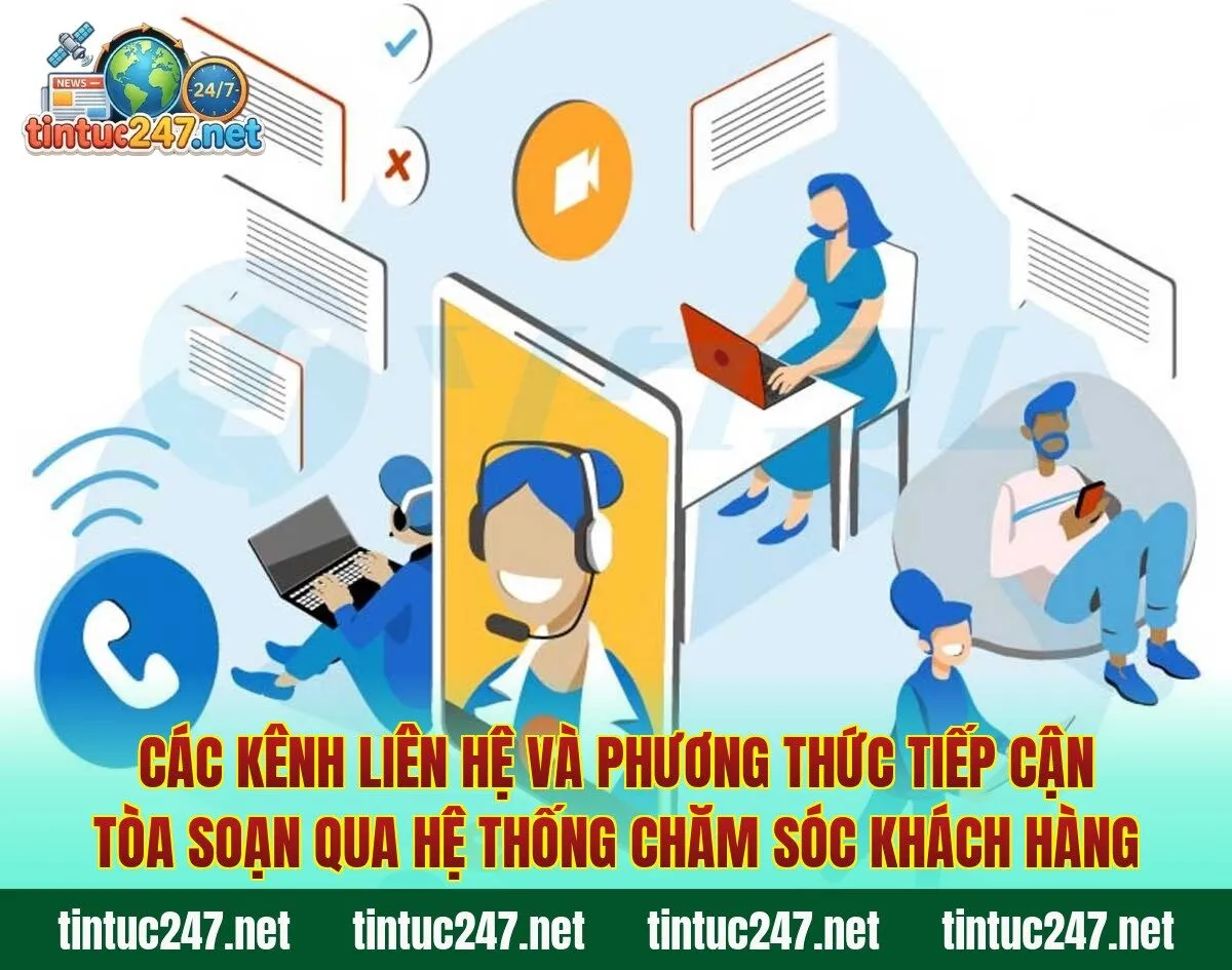 Các kênh liên hệ và phương thức tiếp cận tòa soạn qua hệ thống chăm sóc khách hàng