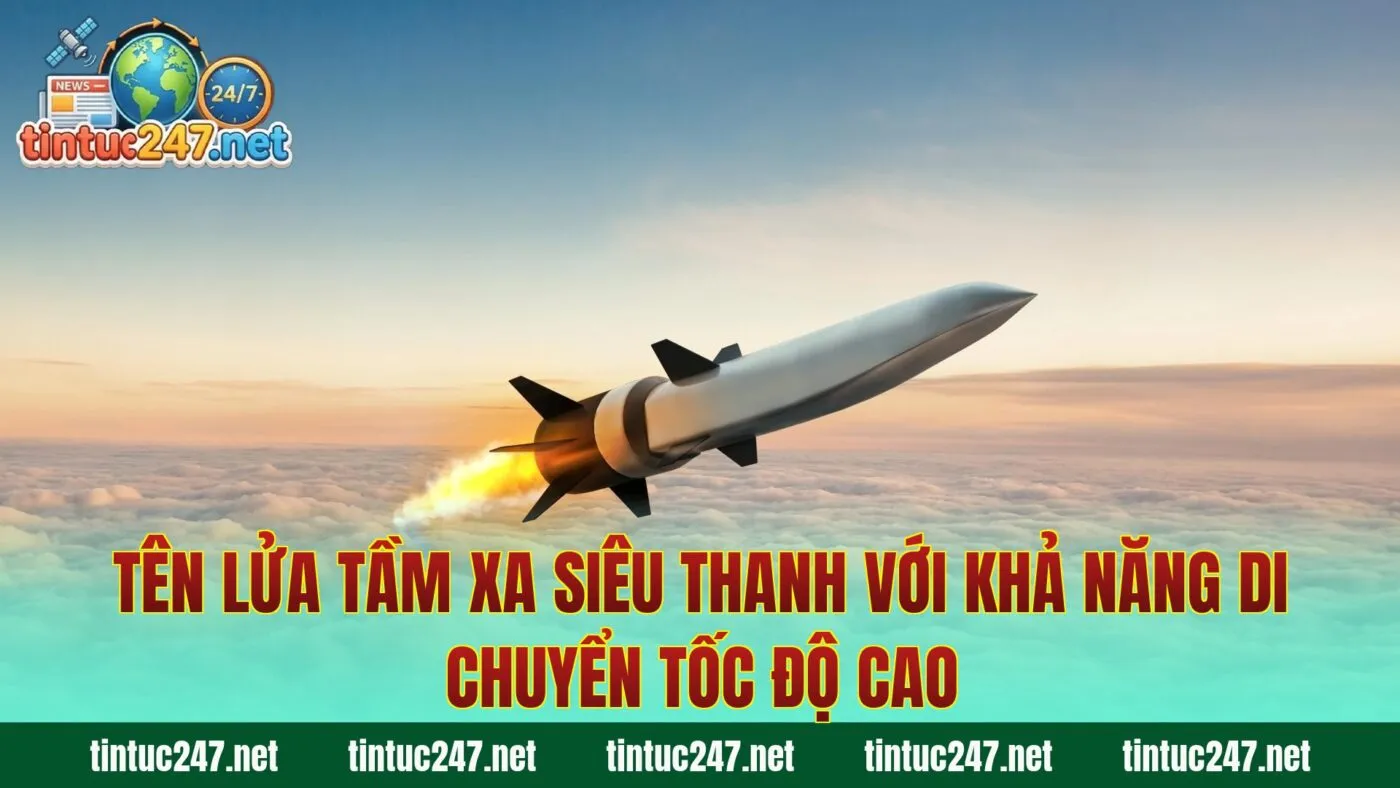 Tên lửa tầm xa siêu thanh với khả năng di chuyển tốc độ cao
