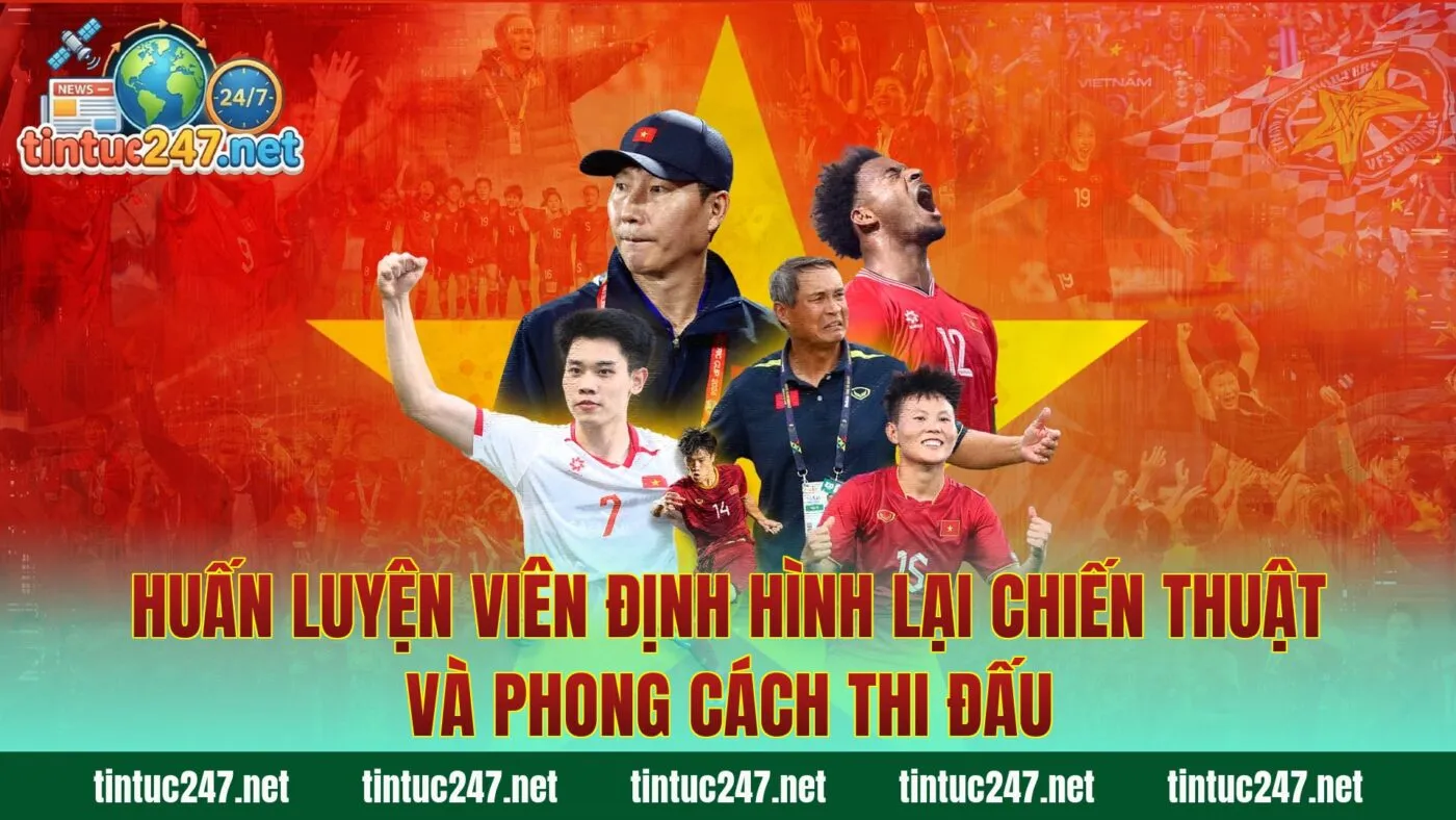 Huấn luyện viên định hình lại chiến thuật và phong cách thi đấu