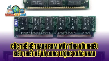 Các thế hệ thanh RAM máy tính với nhiều kiểu thiết kế và dung lượng khác nhau